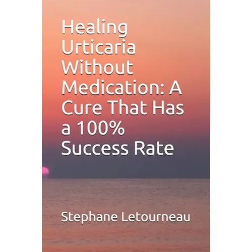 Healing Urticaria Without Medication: A Cure That Has a 100% Success Rate