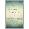 The Accidental Immigrant: A Quest for Spirit in a Skeptical Age