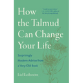How the Talmud Can Change Your Life: Surprisingly Modern Advice from a Very Old Book