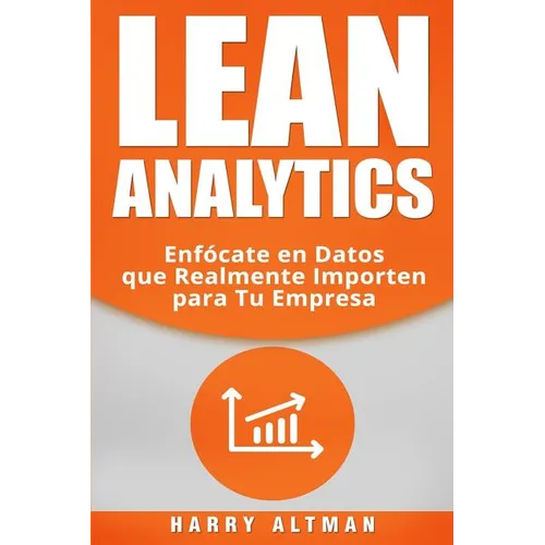 Lean Analytics: Enfócate en Datos que Realmente Importen para Tu Empresa