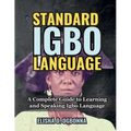 Standard Igbo Language: A Complete Guide to Learning and Speaking Igbo Language