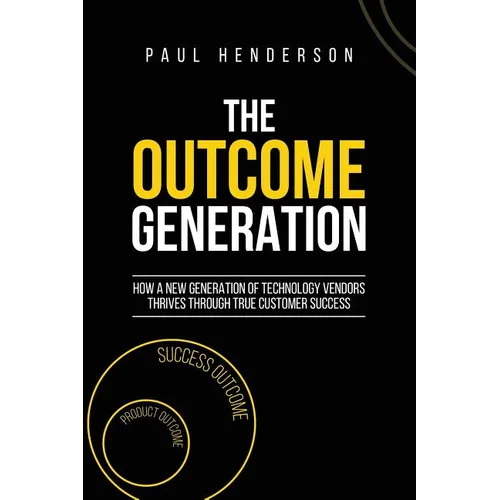 The Outcome Generation: How a New Generation of Technology Vendors Thrives Through True Customer Success