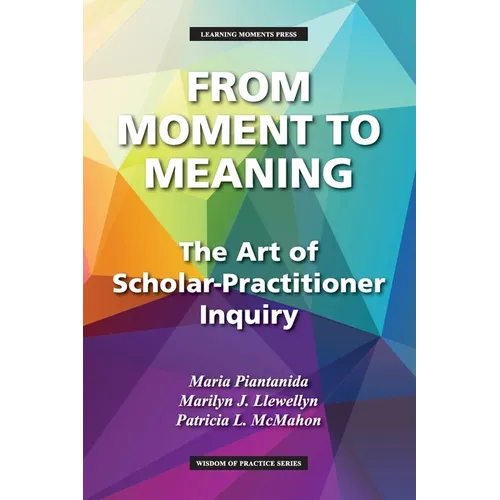 From Moment to Meaning: The Art of Scholar-Practitioner Inquiry
