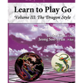 The Dragon Style (Learn to Play Go Volume III): Learn to Play Go Volume III