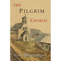 The Pilgrim Church: Being Some Account of the Continuance Through Succeeding Centuries of Churches Practising the Principles Taught and Exemplified in