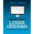 Studio 5000 Logix Designer: A Learning Guide for ControlLogix Basics