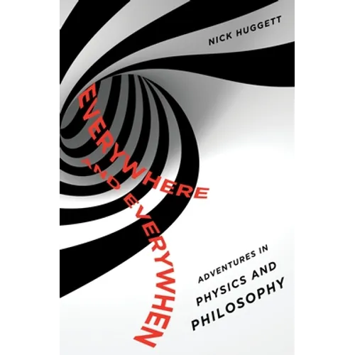 Everywhere and Everywhen: Adventures in Physics and Philosophy