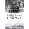 Notre Dame and the Civil War: Marching Onward to Victory