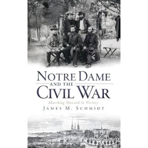Notre Dame and the Civil War: Marching Onward to Victory