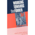 Working Towards the Führer: Essays in Honour of Sir Ian Kershaw