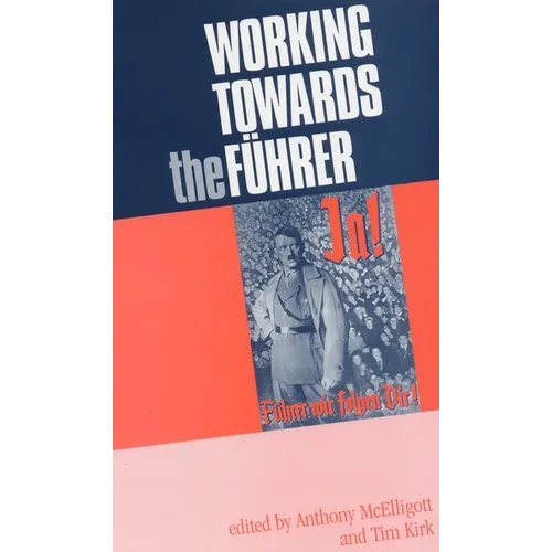 Working Towards the Führer: Essays in Honour of Sir Ian Kershaw