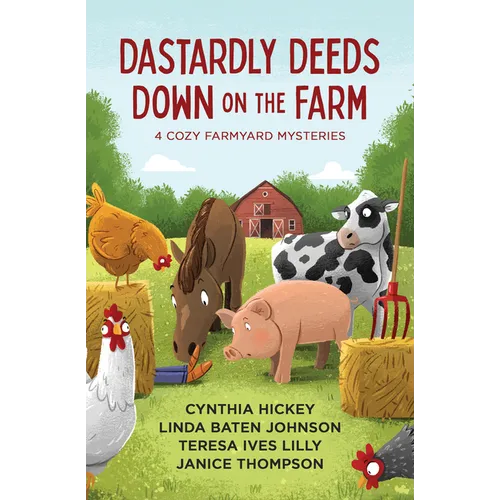Dastardly Deeds Down on the Farm: 4 Cozy Farmyard Mysteries
