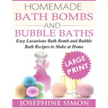 Homemade Bath Bombs and Bubble Baths: Simple to Make DIY Bath Bomb and Bubble Bath Recipes