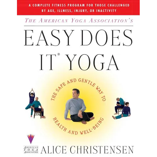 The American Yoga Associations Easy Does It Yoga: The Safe and Gentle Way to Health and Well Being