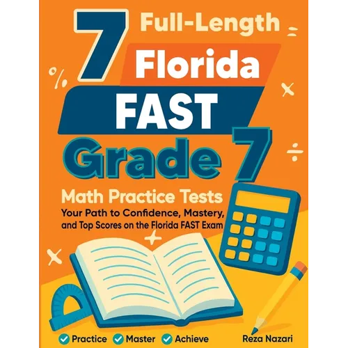 7 Full-Length Florida FAST Grade 7 Math Practice Tests: Your Path to Confidence, Mastery, and Top Scores on the Florida FAST Exam