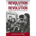 Revolution Within the Revolution: Women and Gender Politics in Cuba, 1952-1962