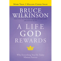 A Life God Rewards: Why Everything You Do Today Matters Forever