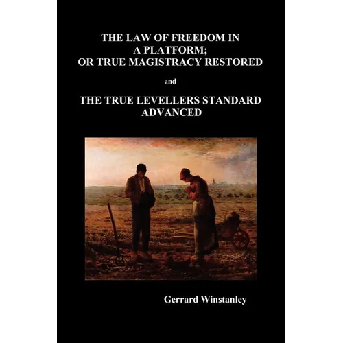 Law of Freedom in a Platform, or True Magistracy Restored and the True Levellers Standard Advanced (Paperback)