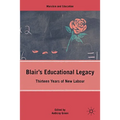 Blair's Educational Legacy: Thirteen Years of New Labour