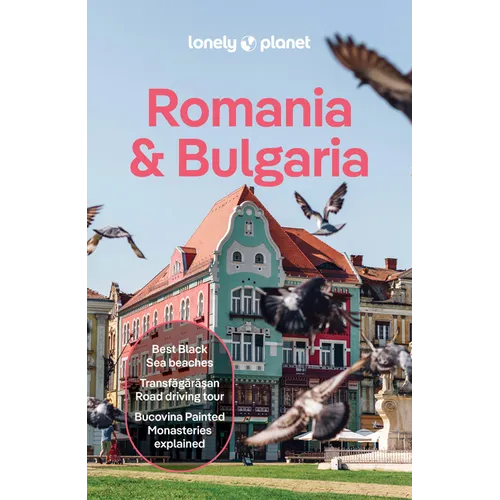 Lonely Planet Romania & Bulgaria: Plan the Trip of a Lifetime Detailed Itineraries & Maps Insider Tips Covers Transylvania, Bucharest, Sofia, Black Se