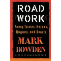 Road Work: Among Tyrants, Heroes, Rogues, and Beasts