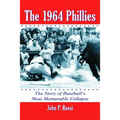The 1964 Phillies: The Story of Baseball's Most Memorable Collapse