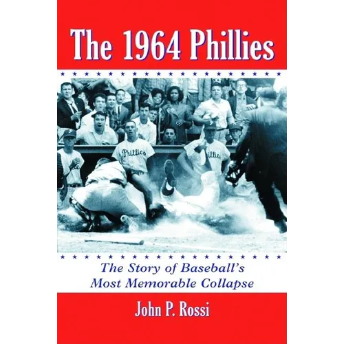 The 1964 Phillies: The Story of Baseball's Most Memorable Collapse