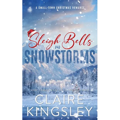 Sleigh Bells and Snowstorms: A Small-Town Christmas Romance