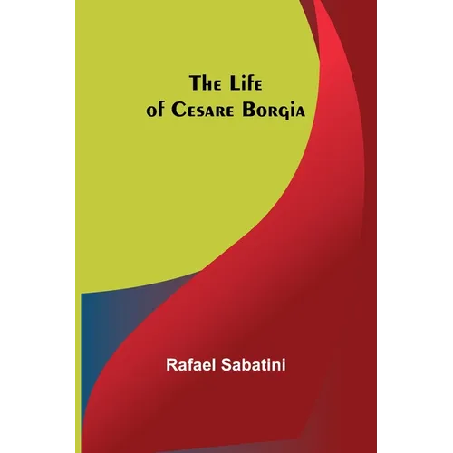 The Life of Cesare Borgia