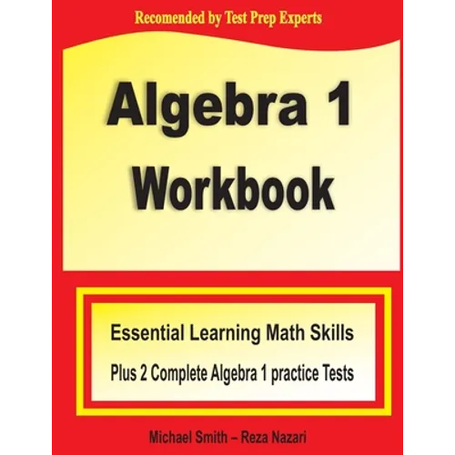Algebra 1 Workbook: Essential Learning Math Skills Plus Two Algebra 1 Practice Tests