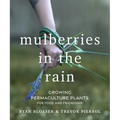 Mulberries in the Rain: Growing Permaculture Plants for Food and Friendship