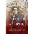 Springtime for Sophie: Murder and Madness in a Connecticut Mill Town