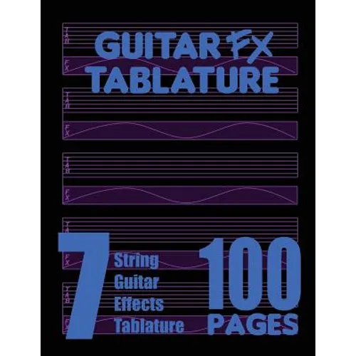 Guitar FX Tablature 7-String Guitar Effects Tablature 100 Pages