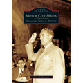 Motor City Mafia: A Century of Organized Crime in Detroit