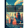 Brooklyn Academy Of Music: A Brief Address And Ten Plates