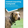 Catahoula Leopard Dog Training Guide Catahoula Leopard Dog Training Guide Includes: Catahoula Leopard Dog Agility Training, Tricks, Socializing, House
