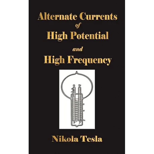 Experiments With Alternate Currents Of High Potential And High Frequency
