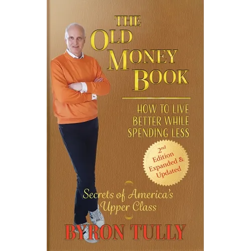 The Old Money Book: How to Live Better While Spending Less: How to Live