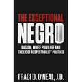 The Exceptional Negro: Racism, White Privilege and the Lie of Respectability Politics