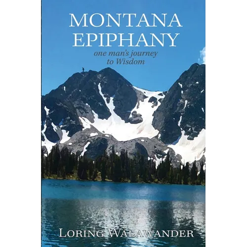 Montana Epiphany: One Man's Journey to Wisdom