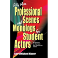 Fifty More Professional Scenes and Monologs for Student Actors: A Collection of Short One-And Two-Person Scenes