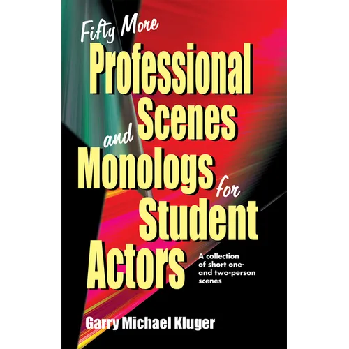 Fifty More Professional Scenes and Monologs for Student Actors: A Collection of Short One-And Two-Person Scenes