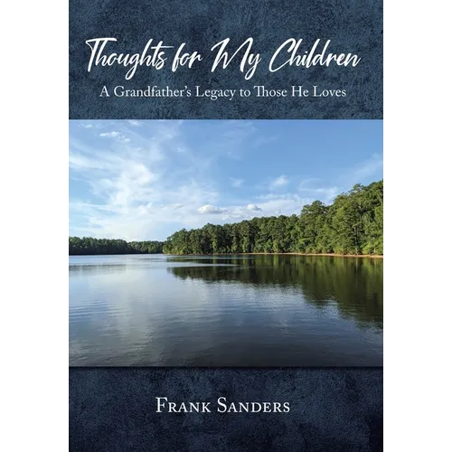 Thoughts for My Children: A Grandfather's Legacy to Those He Loves