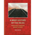 A Brief History Of The Incas: From Rise, Through Reign, To Ruin