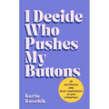 I Decide Who Pushes My Buttons: 50 Sentences for Self-Confidence in Any Situation