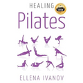Healing Pilates: Pilates - Successful Guide to Pilates Anatomy, Pilates Exercises, and Total Body Fitness
