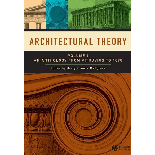 Architectural Theory, Volume 1: An Anthology from Vitruvius to 1870