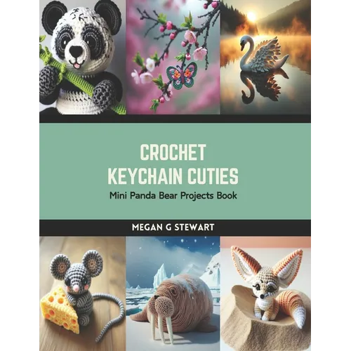 Crochet Keychain Cuties: Mini Panda Bear Projects Book