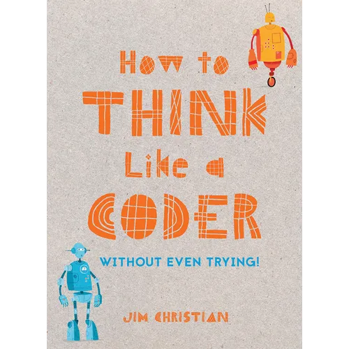 How to Think Like a Coder: Without Even Trying