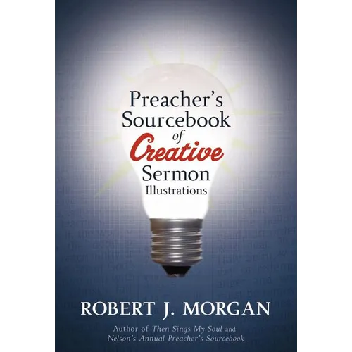 A Preacher's Sourcebook of Creative Sermon Illustrations